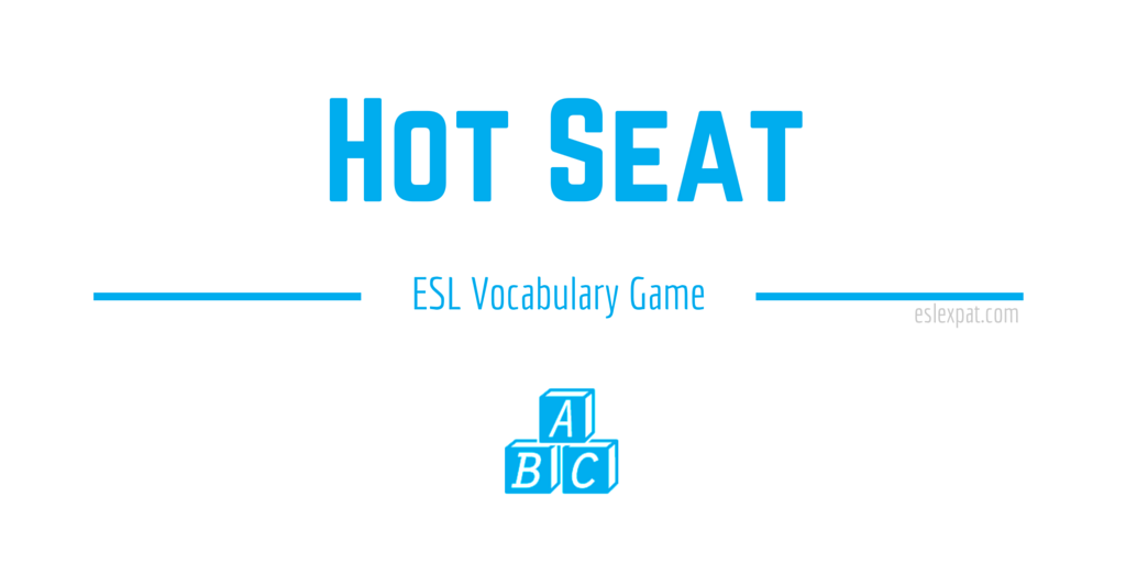 Hot Seat ESL Vocabulary Games for Kids & Adults ESL Expat