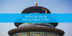 The Best Job Sites for Teaching English in China
