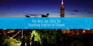 The Best Job Sites for Teaching English in Taiwan