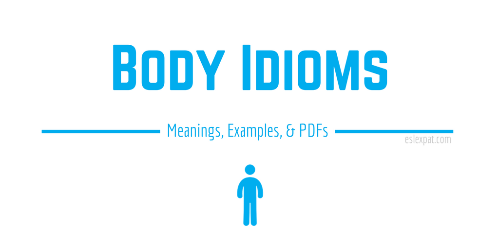 Body Idioms List With Meanings Examples Pdfs Esl Expat